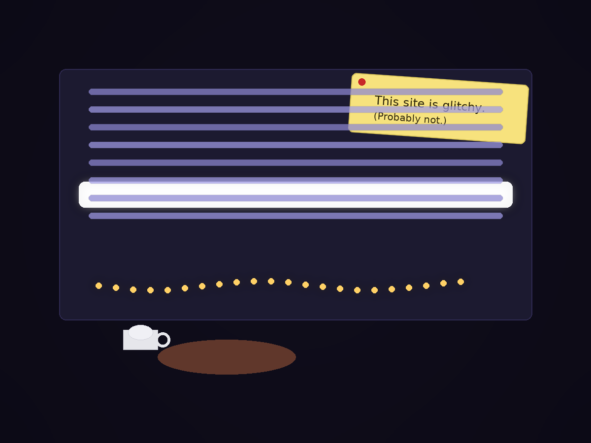 Glowing white-bar glitch, breadcrumb trail, coffee spill, sticky ‘This site is glitchy. (Probably not.)’